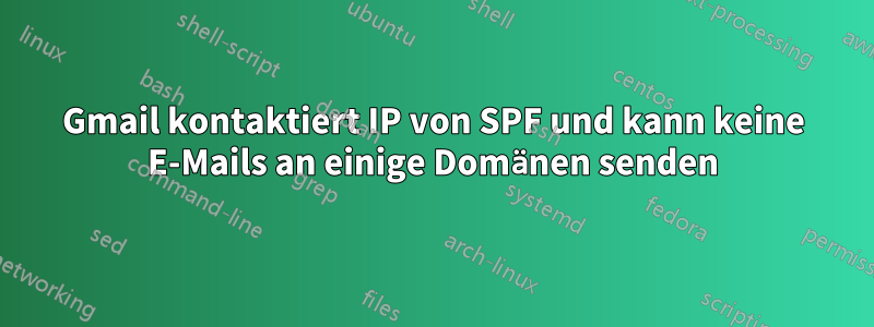 Gmail kontaktiert IP von SPF und kann keine E-Mails an einige Domänen senden