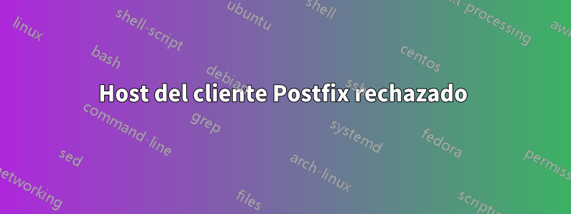 Host del cliente Postfix rechazado