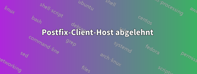Postfix-Client-Host abgelehnt