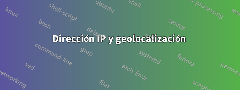 Dirección IP y geolocalización