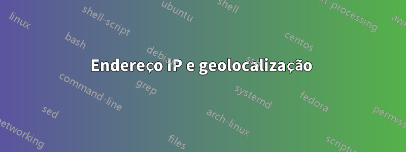 Endereço IP e geolocalização