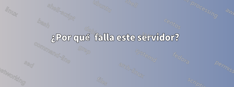 ¿Por qué falla este servidor? 