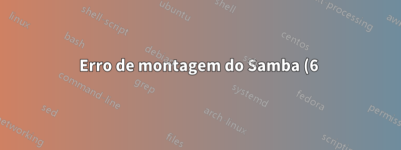 Erro de montagem do Samba (6): Esse dispositivo ou endereço não existe - mas o dispositivo existe
