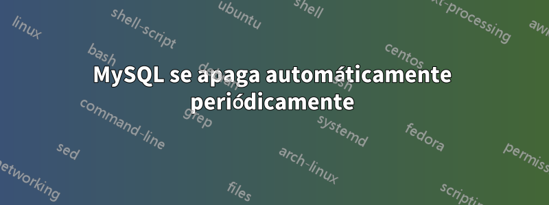 MySQL se apaga automáticamente periódicamente