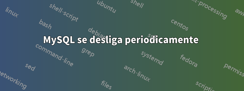 MySQL se desliga periodicamente
