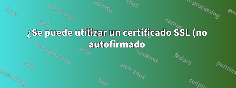 ¿Se puede utilizar un certificado SSL (no autofirmado) para crear otro certificado SSL para otro host en el mismo dominio?