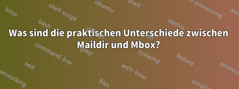 Was sind die praktischen Unterschiede zwischen Maildir und Mbox?
