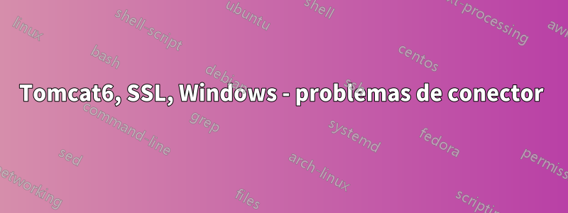 Tomcat6, SSL, Windows - problemas de conector