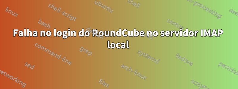 Falha no login do RoundCube no servidor IMAP local
