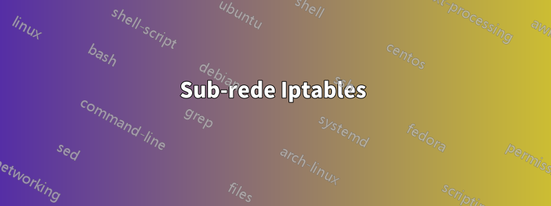 Sub-rede Iptables