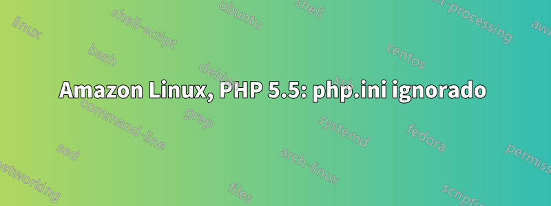 Amazon Linux, PHP 5.5: php.ini ignorado
