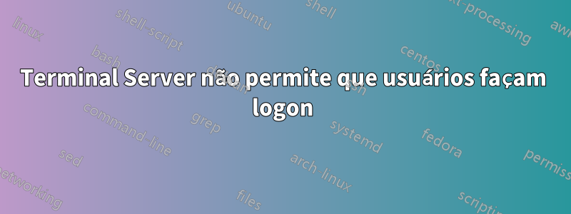 Terminal Server não permite que usuários façam logon
