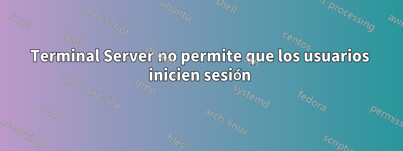 Terminal Server no permite que los usuarios inicien sesión
