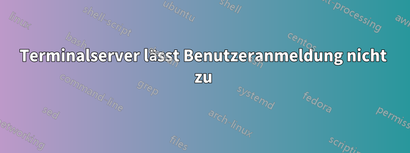 Terminalserver lässt Benutzeranmeldung nicht zu