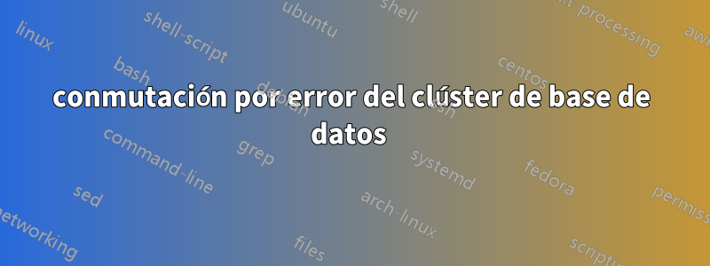 conmutación por error del clúster de base de datos 