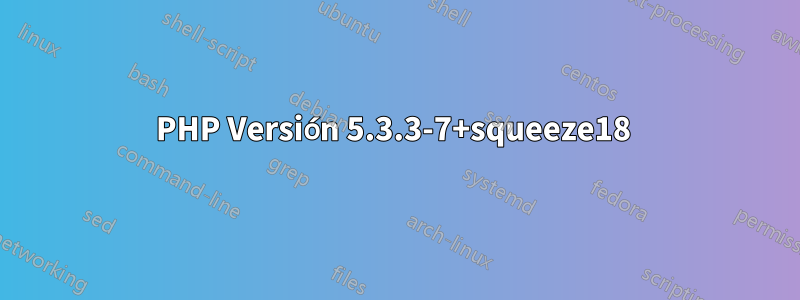 PHP Versión 5.3.3-7+squeeze18 