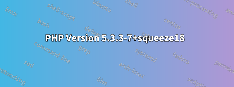 PHP Version 5.3.3-7+squeeze18 