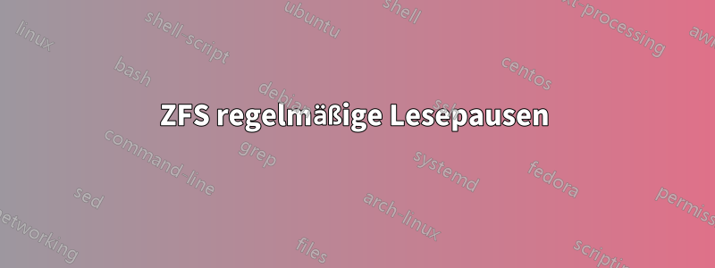 ZFS regelmäßige Lesepausen