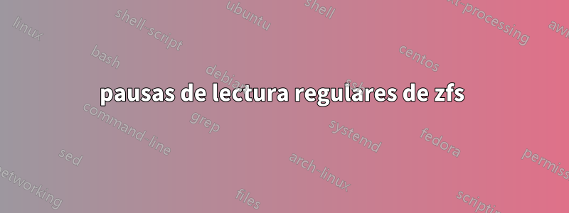 pausas de lectura regulares de zfs
