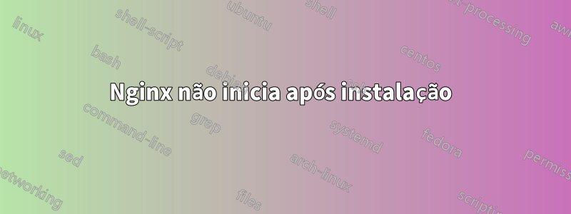 Nginx não inicia após instalação 