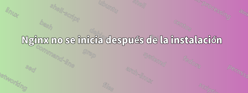 Nginx no se inicia después de la instalación 