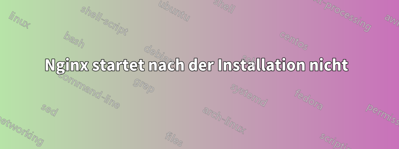 Nginx startet nach der Installation nicht 