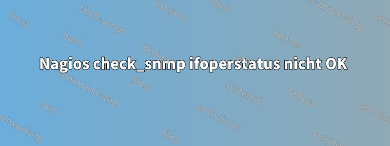 Nagios check_snmp ifoperstatus nicht OK
