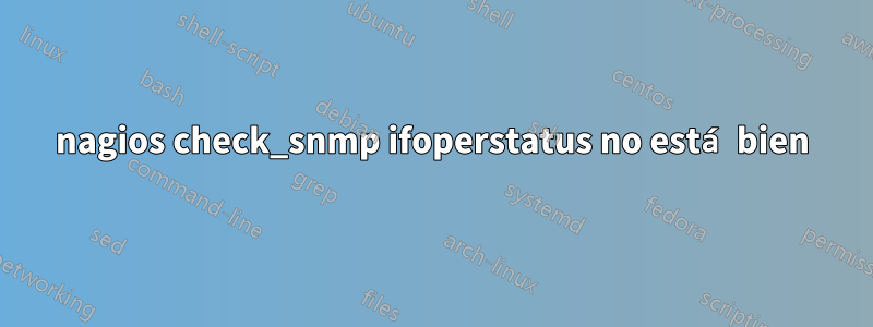 nagios check_snmp ifoperstatus no está bien