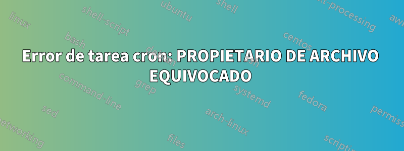Error de tarea cron: PROPIETARIO DE ARCHIVO EQUIVOCADO
