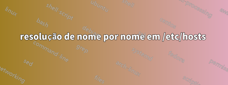 resolução de nome por nome em /etc/hosts
