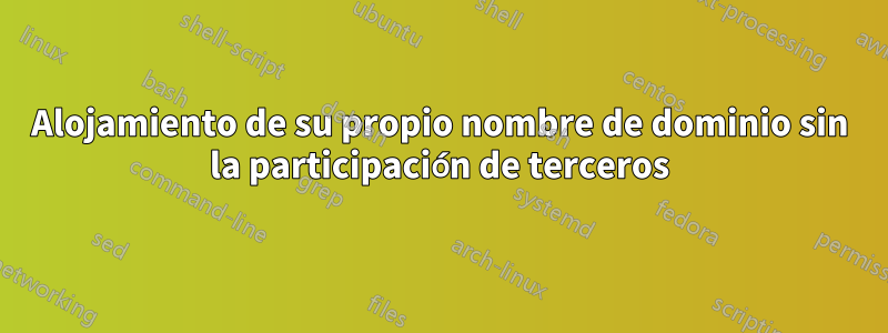 Alojamiento de su propio nombre de dominio sin la participación de terceros