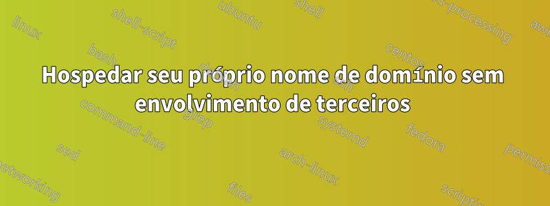 Hospedar seu próprio nome de domínio sem envolvimento de terceiros