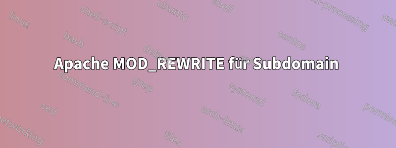 Apache MOD_REWRITE für Subdomain