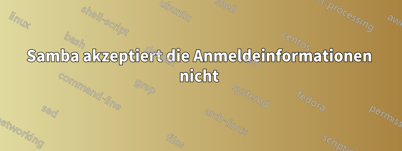 Samba akzeptiert die Anmeldeinformationen nicht