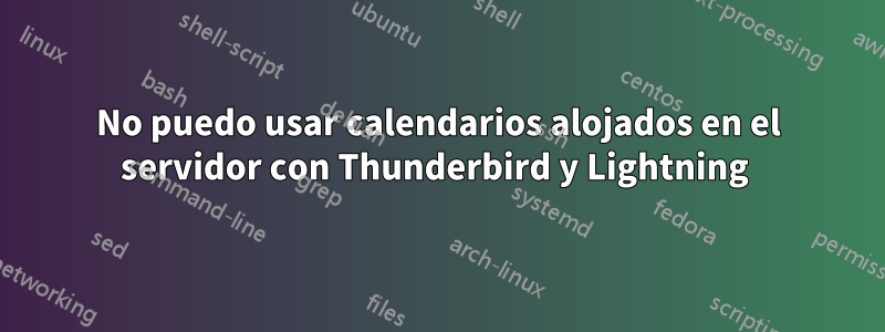 No puedo usar calendarios alojados en el servidor con Thunderbird y Lightning 