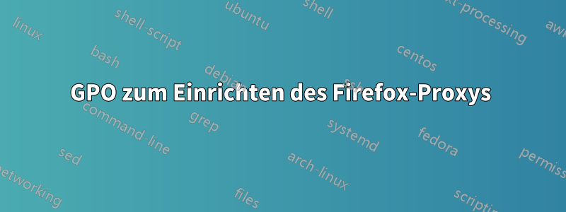 GPO zum Einrichten des Firefox-Proxys