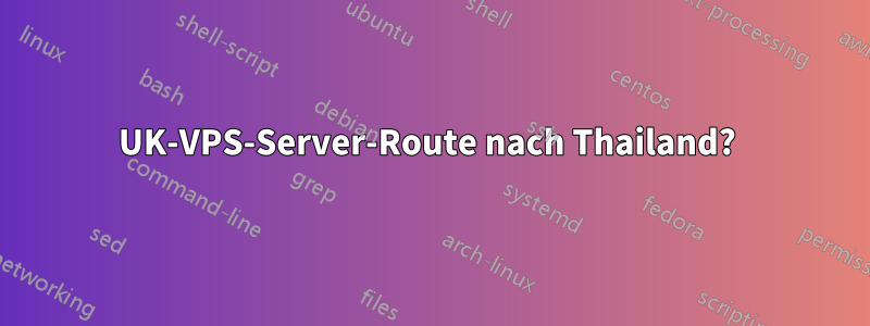 UK-VPS-Server-Route nach Thailand? 