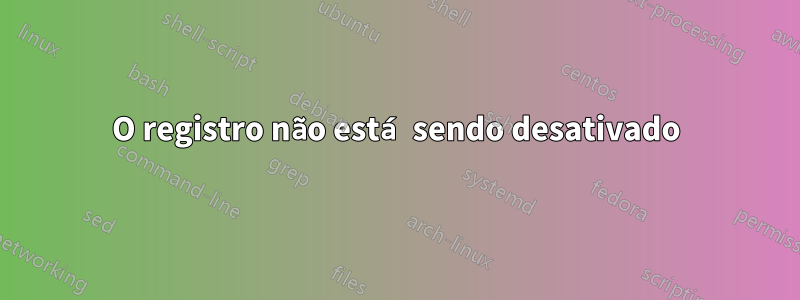 O registro não está sendo desativado