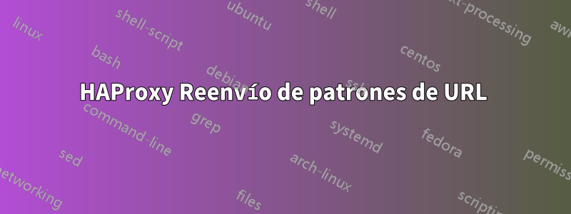 HAProxy Reenvío de patrones de URL