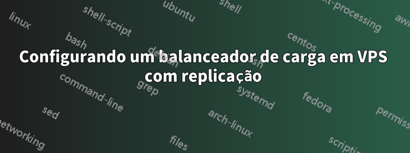 Configurando um balanceador de carga em VPS com replicação