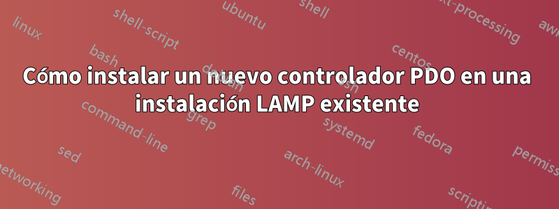 Cómo instalar un nuevo controlador PDO en una instalación LAMP existente