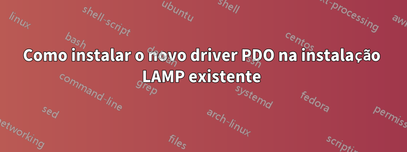 Como instalar o novo driver PDO na instalação LAMP existente