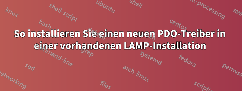 So installieren Sie einen neuen PDO-Treiber in einer vorhandenen LAMP-Installation