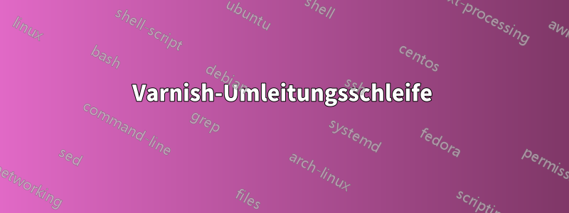 Varnish-Umleitungsschleife