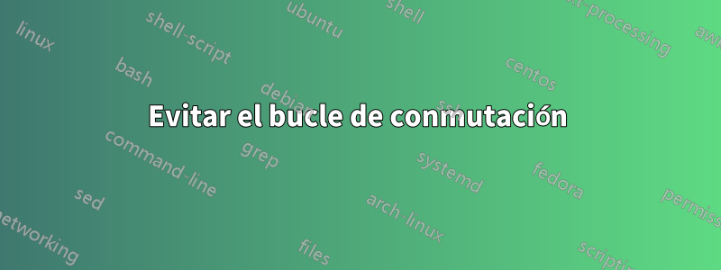 Evitar el bucle de conmutación