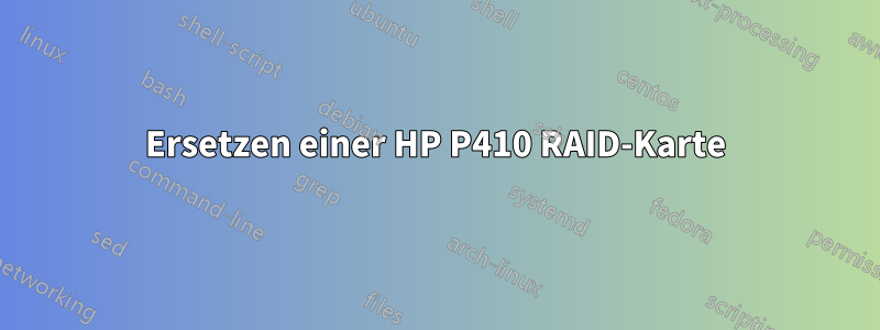 Ersetzen einer HP P410 RAID-Karte