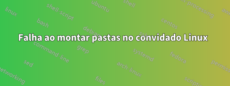 Falha ao montar pastas no convidado Linux 