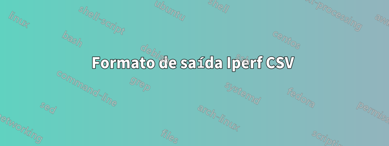 Formato de saída Iperf CSV