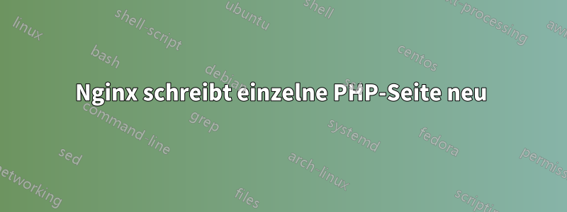 Nginx schreibt einzelne PHP-Seite neu