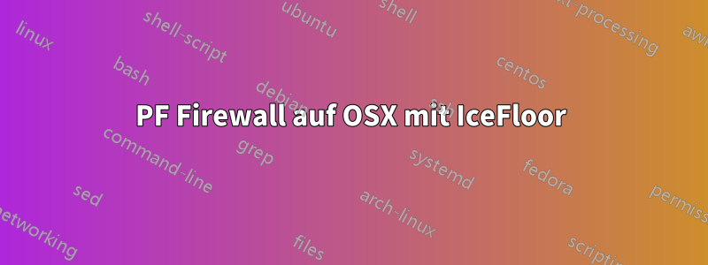 PF Firewall auf OSX mit IceFloor